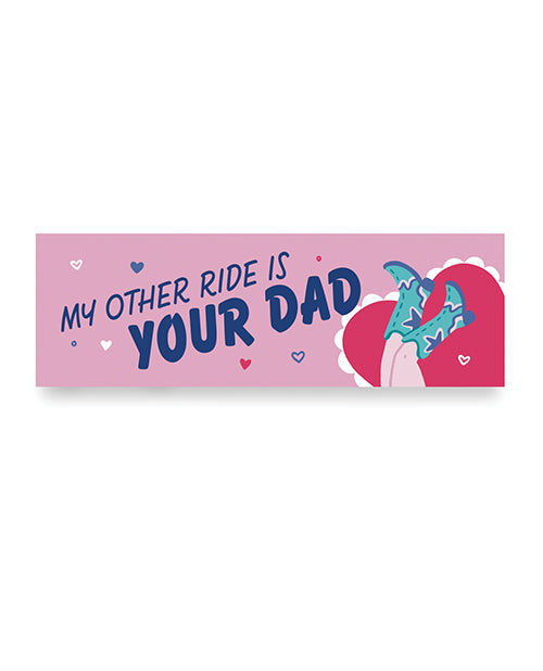 Sleazy Greetings CARMAGNET-21 Other Ride Is Your Dad Car Magnet